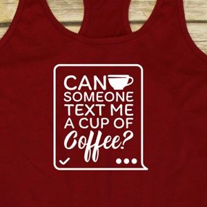 Can someone text me a cup of coffee red tank top